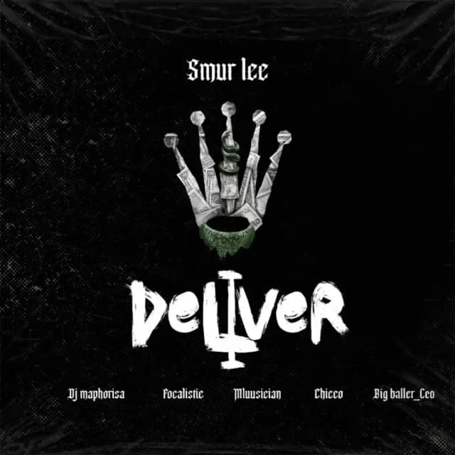 Deliver by Smur Lee ft. Dj Maphorisa, Focalistic, Ch’cco, Mluusician, BigBaller_Ceo Mp3 Download